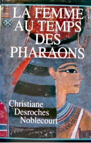 La femme au temps des pharaons - Desroches Noblecourt-C - Livre