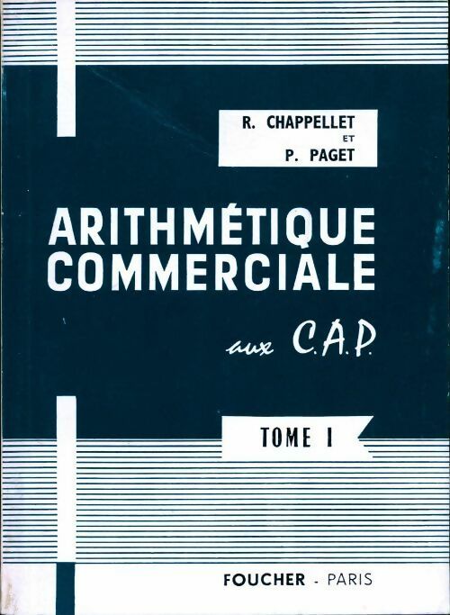 Arithmetique commerciale aux CAP Tome I - R. Chapellet - Livre