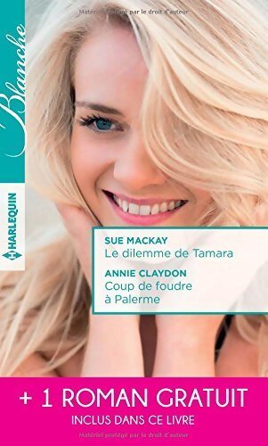 Le dilemme de Tamara / Coup de foudre à Palerme / Un printemps pour s'aimer - Abigail Gordon, Sue Mackay, Annie Claydon - Livre