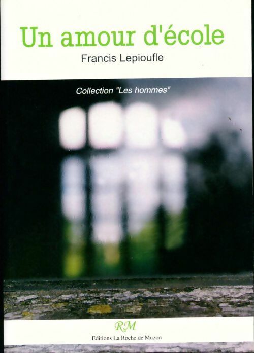 Un amour d'école - Francis Lepioufle - Livre