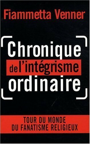 Chronique de l'intégrisme ordinaire - Fiammetta Venner - Livre