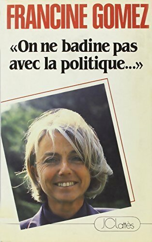 On ne badine pas avec la politique - Francine Gomez - Livre