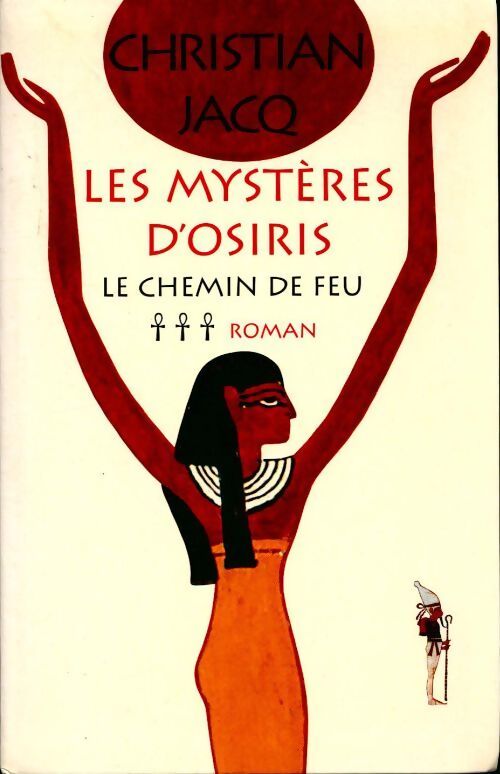 Les mystères d'Osiris Tome III : Le chemin de feu - Christian Jacq - Livre