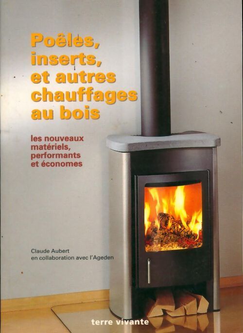 Poêles, inserts et autres chauffages au bois - Claude Aubert - Livre