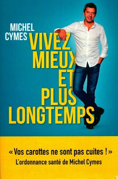 Vivez mieux et plus longtemps - Michel Cymes - Livre