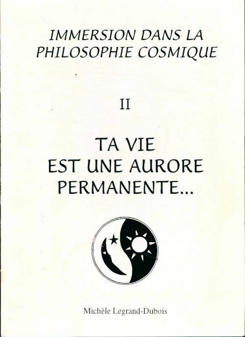 Ta vie est une aurore permanente - Michèle Legrand-Dubois - Livre