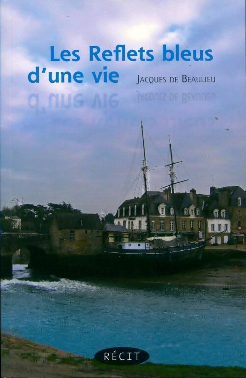 Les reflets bleus d'une vie - Jacques De Beaulieu - Livre