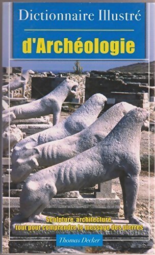 Dictionnaire illustré d'archéologie - Thomas Decker - Livre