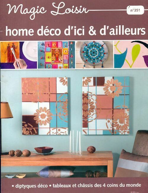 Magic Loisir n° 351 : Home deco d'ici et d'ailleurs - Collectif - Livre