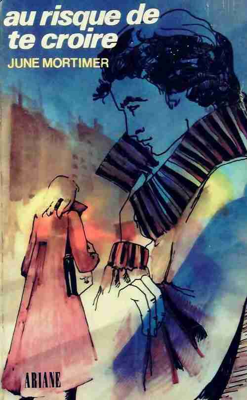 Au risque de te croire - June Mortimer - Livre