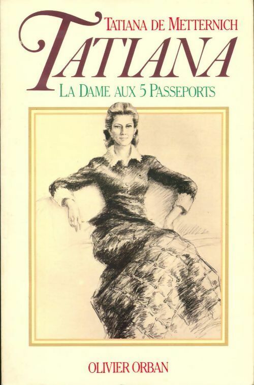 Tatiana. La dame aux 5 passeports - Tatiana De Metternich - Livre
