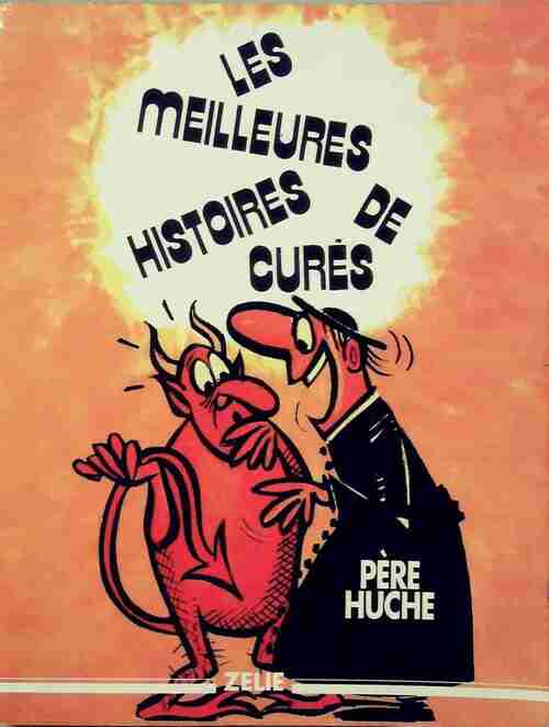 Les meilleures histoires de curés - Père Huche - Livre