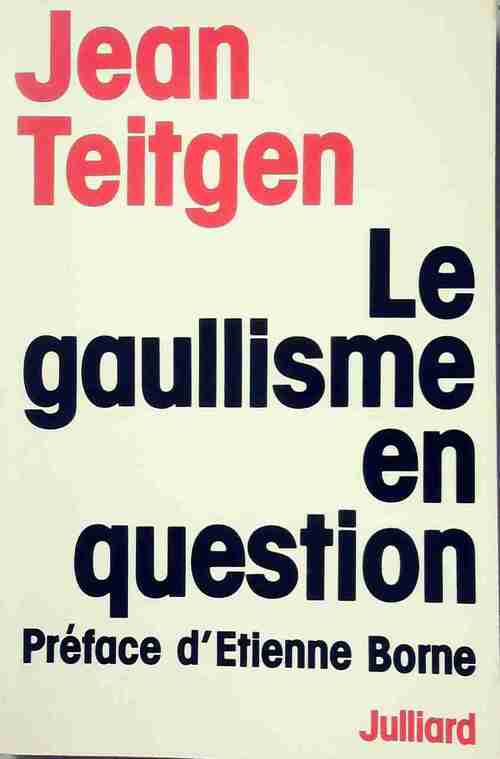 Le gaullisme en question - Jean Teitgen - Livre