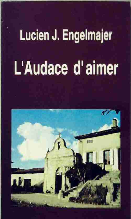 L'audace d'aimer - Lucien Engelmajer - Livre