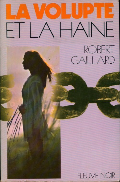 La volupté et la haine - Robert Gaillard - Livre