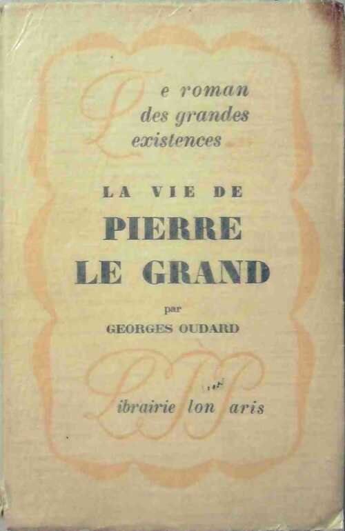 La vie de Pierre le Grand - Georges Oudard - Livre