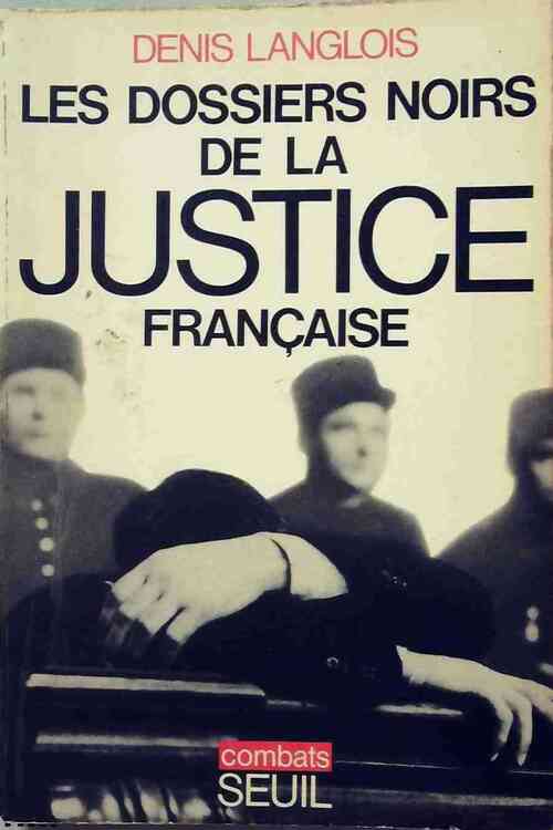 Les dossiers noirs de la justice française - Denis Langlois - Livre