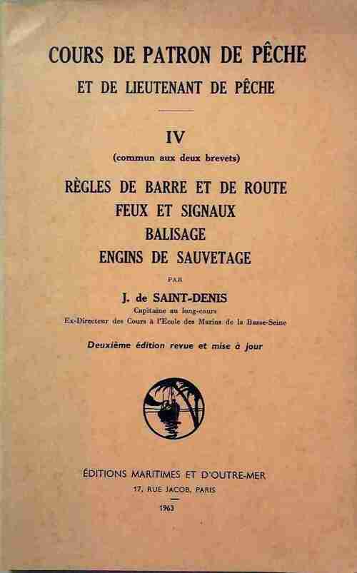 Cours de patron de pêche et de lieutenant de pêche Tome IV : Règles de barre et de route feux et signaux balisage engins de sauvetage - Jacques De Saint-Denis - Livre