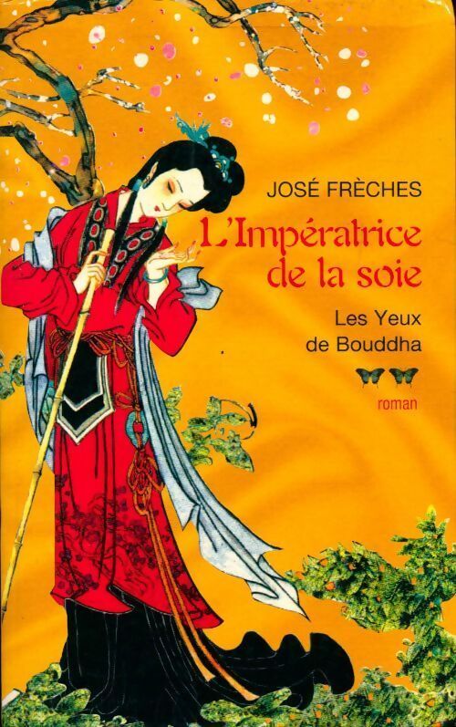 L'impératrice de la soie Tome II : Les yeux de Bouddha - José Frèches - Livre