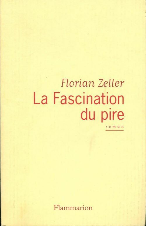 La fascination du pire - Florian Zeller - Livre