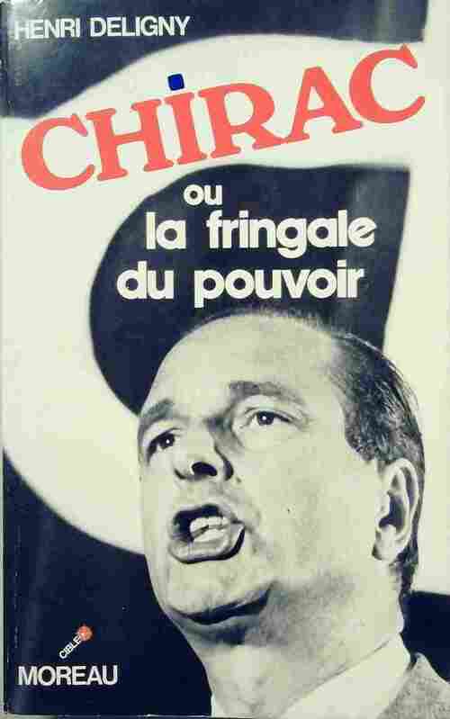 Chirac ou la fringale du pouvoir - Henri Deligny - Livre