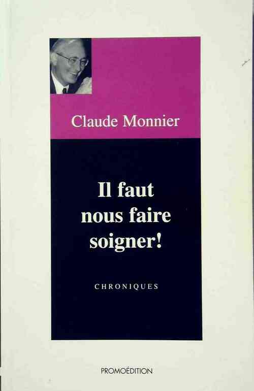 Il faut nous faire soigner ! - Claude Monnier - Livre