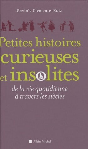 Petites histoires curieuses et insolites de la vie quotidienne à travers les siècles - Gavin'S Clémente-Ruïz - Livre