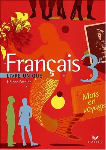 Français 3e. Livre unique - Hélène Potelet - Livre