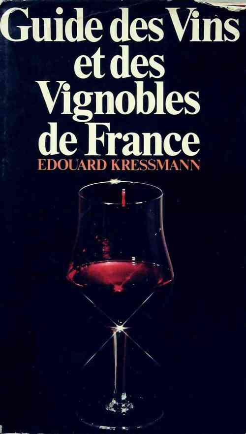 Le guide des vins et des vignobles de France - Edouard Kressmann - Livre