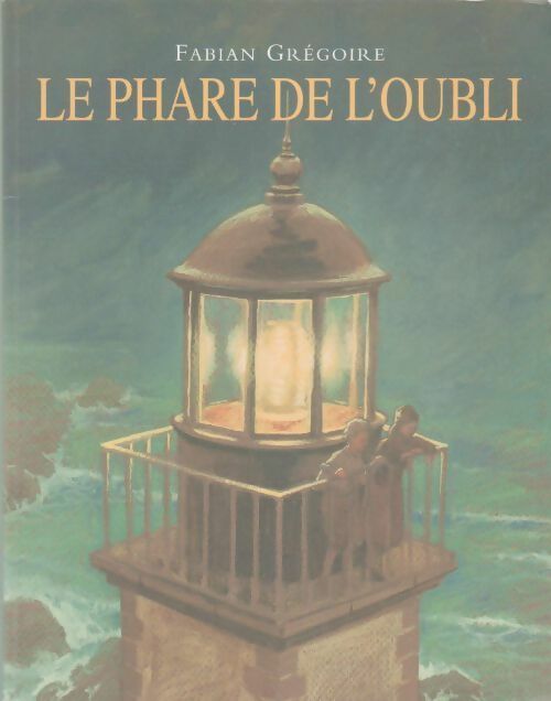 Le phare de l'oubli - Fabian Grégoire - Livre