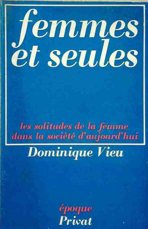 Femmes et seules. Les solitudes de la femme dans la société d'aujourd'hui (Époque) - Dominique Vieu - Livre