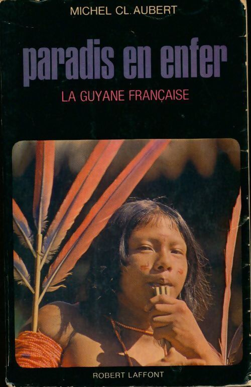 Paradis en enfer la Guyane française - Cl. Michel - Livre