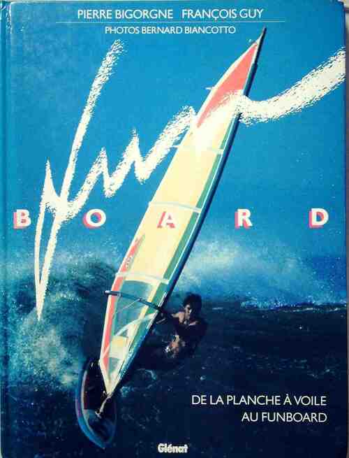 Fun board de la planche à voile au funboard - Pierre Bigorgne, François Guy - Livre