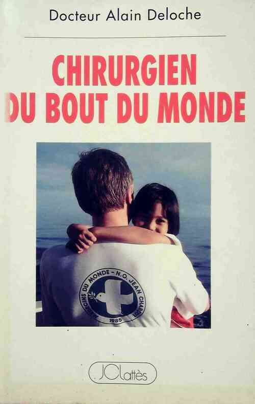 Chirurgien du bout du monde - Alain Deloche - Livre