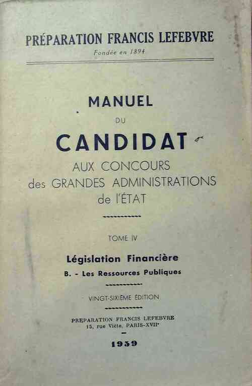 Manuel du candidat aux concours des grandes administrations de l'État Tome IV: Législation financière - Collectif - Livre