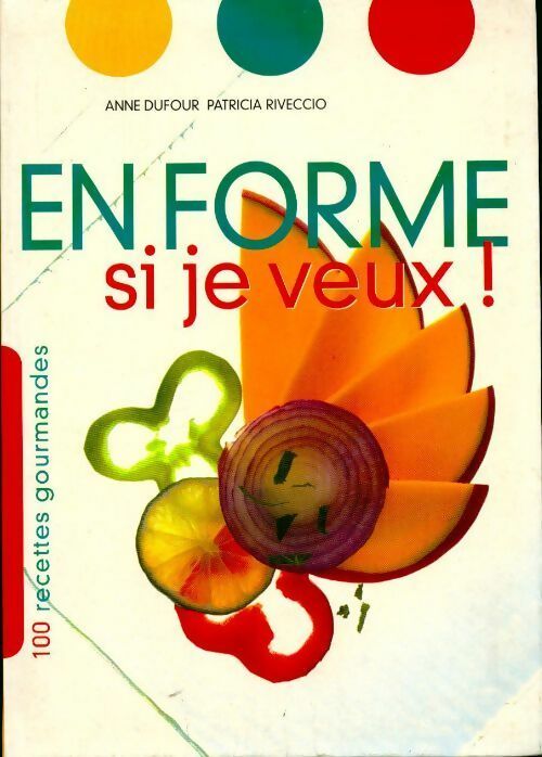 En forme si je veux. 100 recettes gourmandes - Anne Dufour - Livre