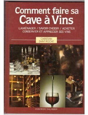 Comment faire sa cave à vins - Christian Saint-Roche - Livre