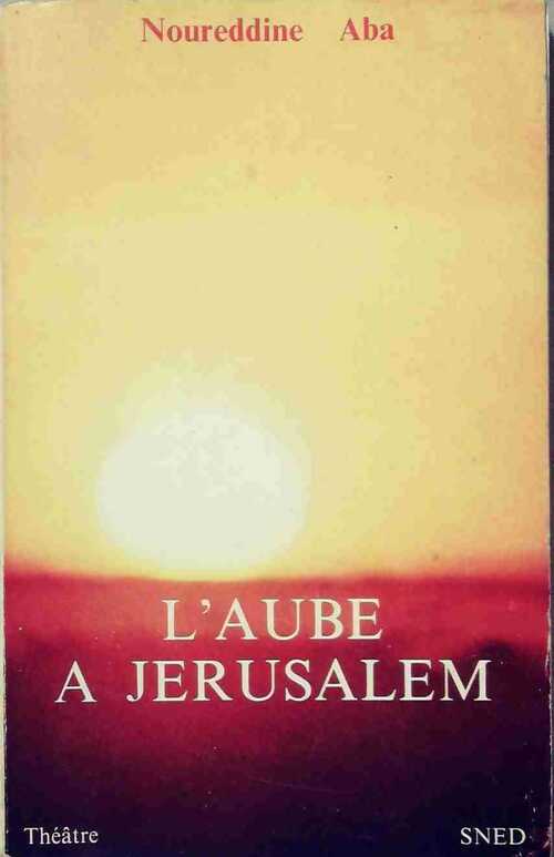 L'aube à Jérusalem - Noureddine Aba - Livre