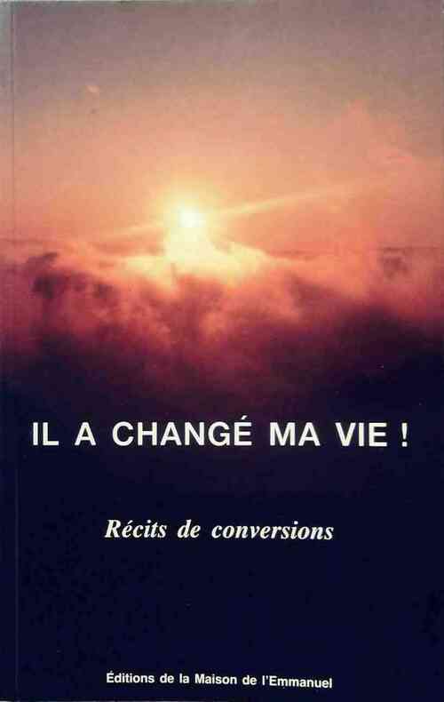 Il a changé ma vie ! Récits de conversion - Collectif - Livre