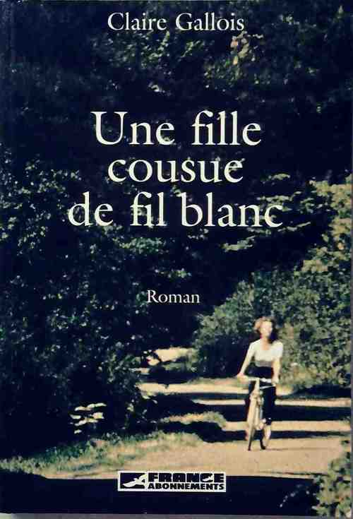 Une fille cousue de fil blanc - Claire Gallois - Livre