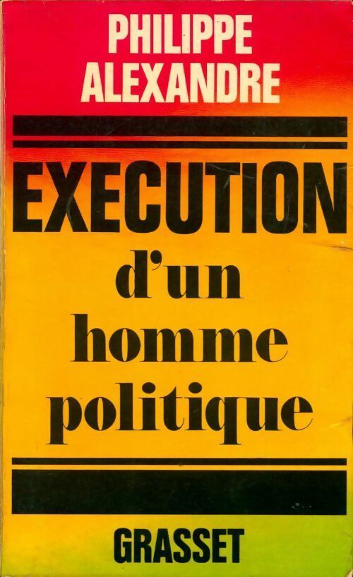 Exécution d'un homme politique - Philippe Alexandre - Livre