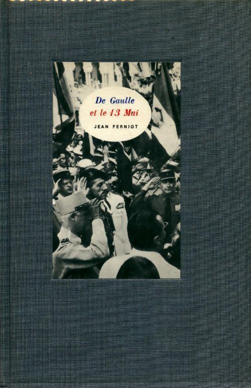 De Gaulle et le 13 mai - Jean Ferniot - Livre