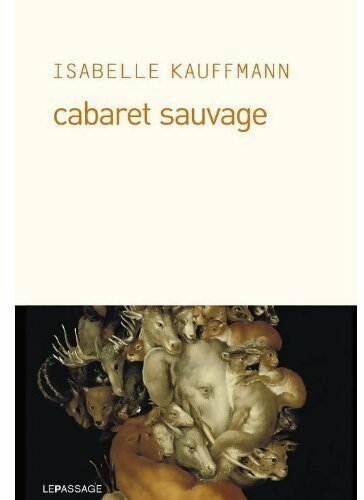 Cabaret sauvage - Isabelle Kauffmann - Livre
