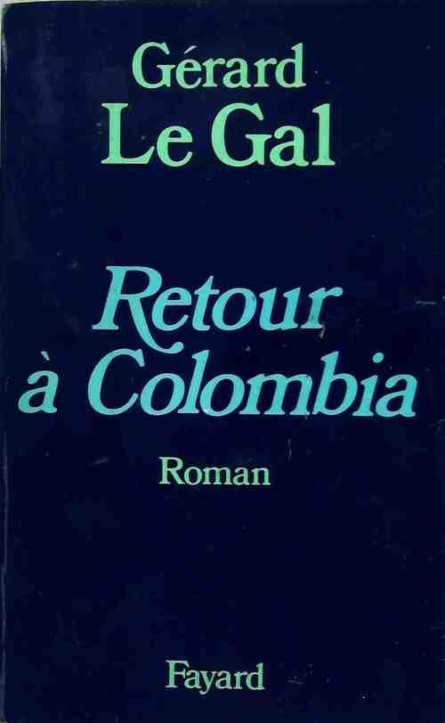 Retour à Colombia - Gérard Le Gal - Livre