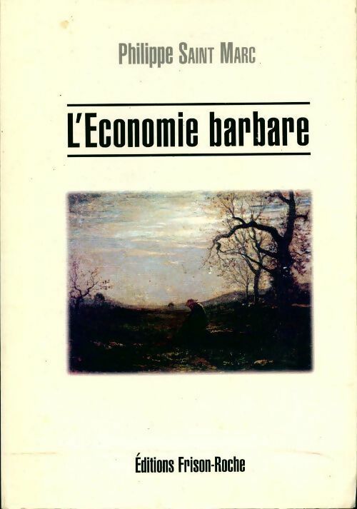 L'économie barbare - Philippe Saint Marc - Livre