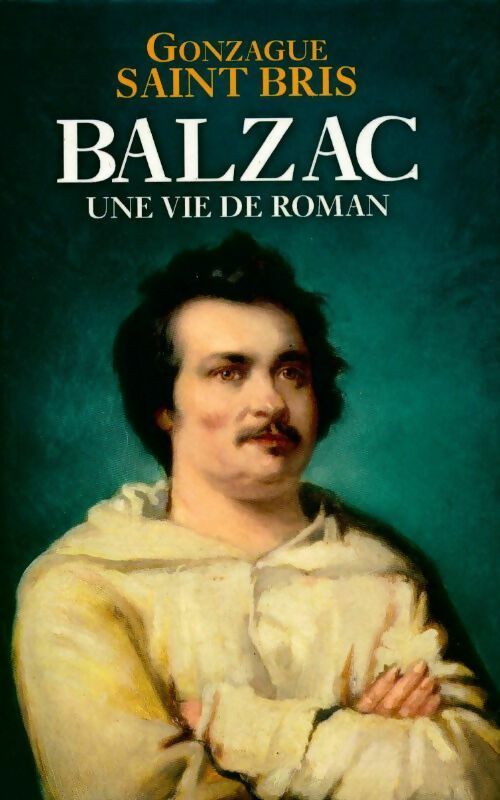 Balzac. Une vie de roman - Gonzague Saint-Bris - Livre