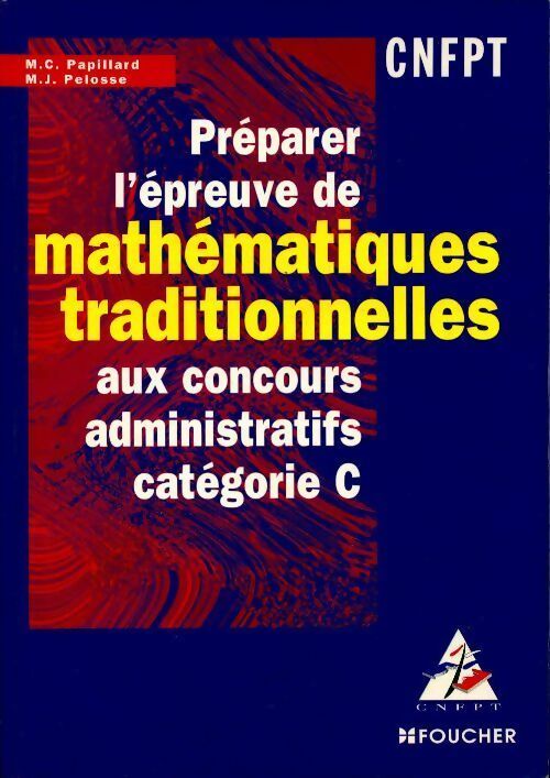Préparer l'épreuve de mathématiques traditionnelles aux concours administratifs Catégorie C - Marie-Christine Papillard - Livre