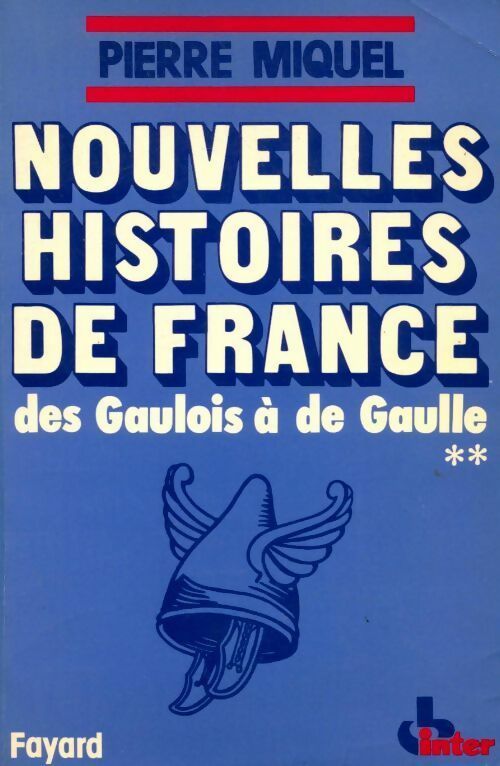 Nouvelles histoires de France Tome II : Des Gaulois à de Gaulle - Pierre Miquel - Livre