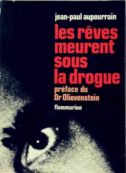 Les rêves meurent sous la drogue - Jean - Paul Aupourrain - Livre