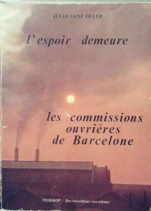 L'espoir demeure. Les commissions ouvrières de Barcelone - Julio Sanz Oller - Livre